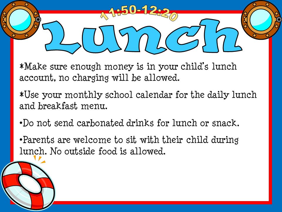 *Make sure enough money is in your child’s lunch account, no charging will be allowed.