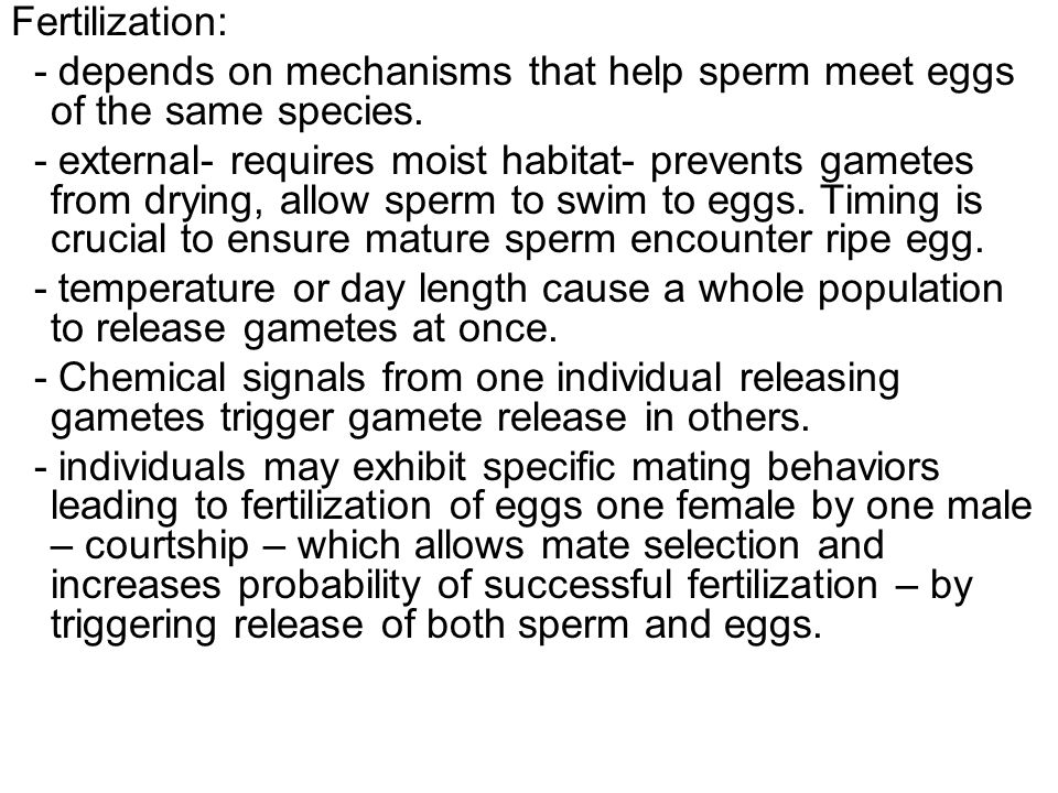 Fertilization: - depends on mechanisms that help sperm meet eggs of the same species.