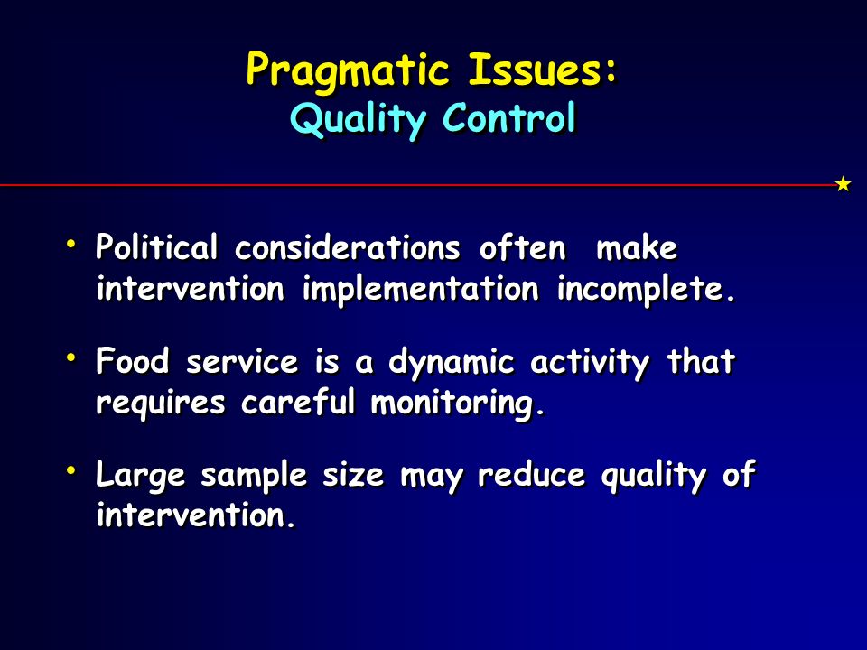 Pragmatic Issues: Quality Control Political considerations often make intervention implementation incomplete.