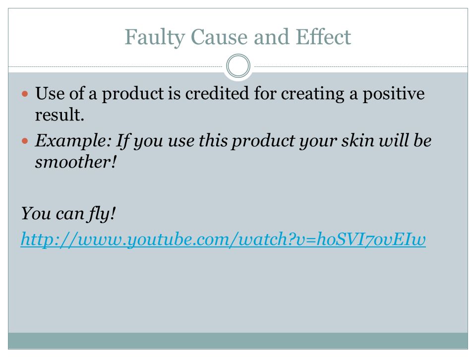 Faulty Cause and Effect Use of a product is credited for creating a positive result.