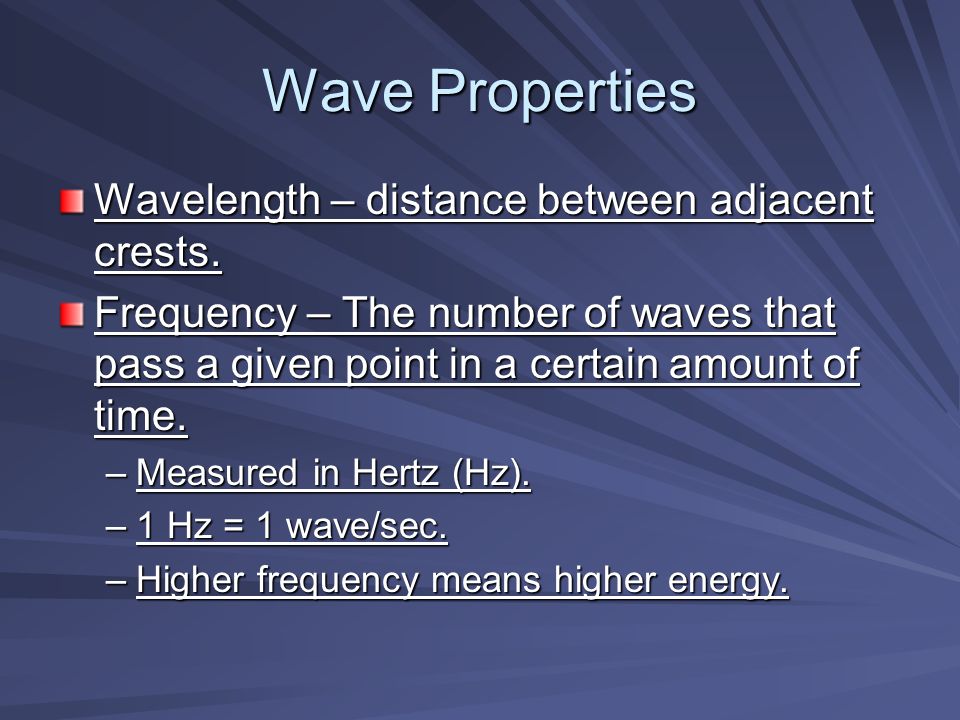 Wave Properties Wavelength – distance between adjacent crests.