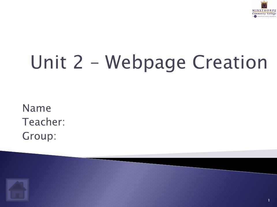 Name Teacher: Group: 1 Unit 2 – Webpage Creation
