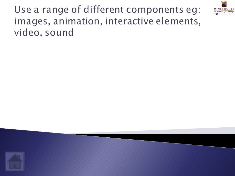 Use a range of different components eg: images, animation, interactive elements, video, sound