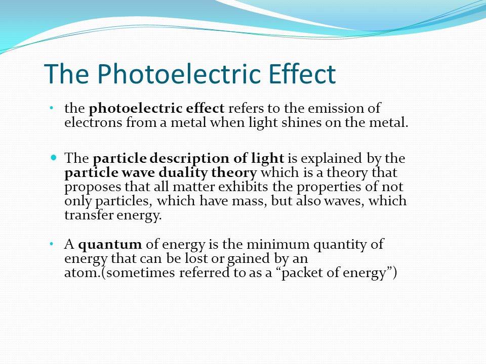 The Photoelectric Effect the photoelectric effect refers to the emission of electrons from a metal when light shines on the metal.