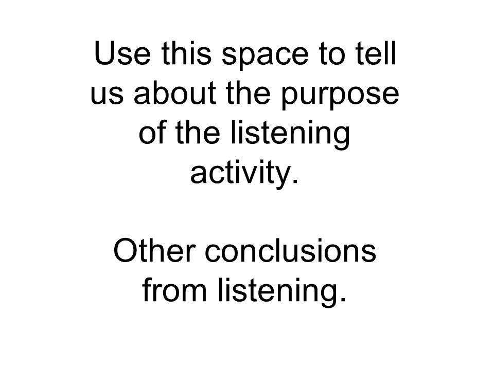 Use this space to tell us about the purpose of the listening activity.