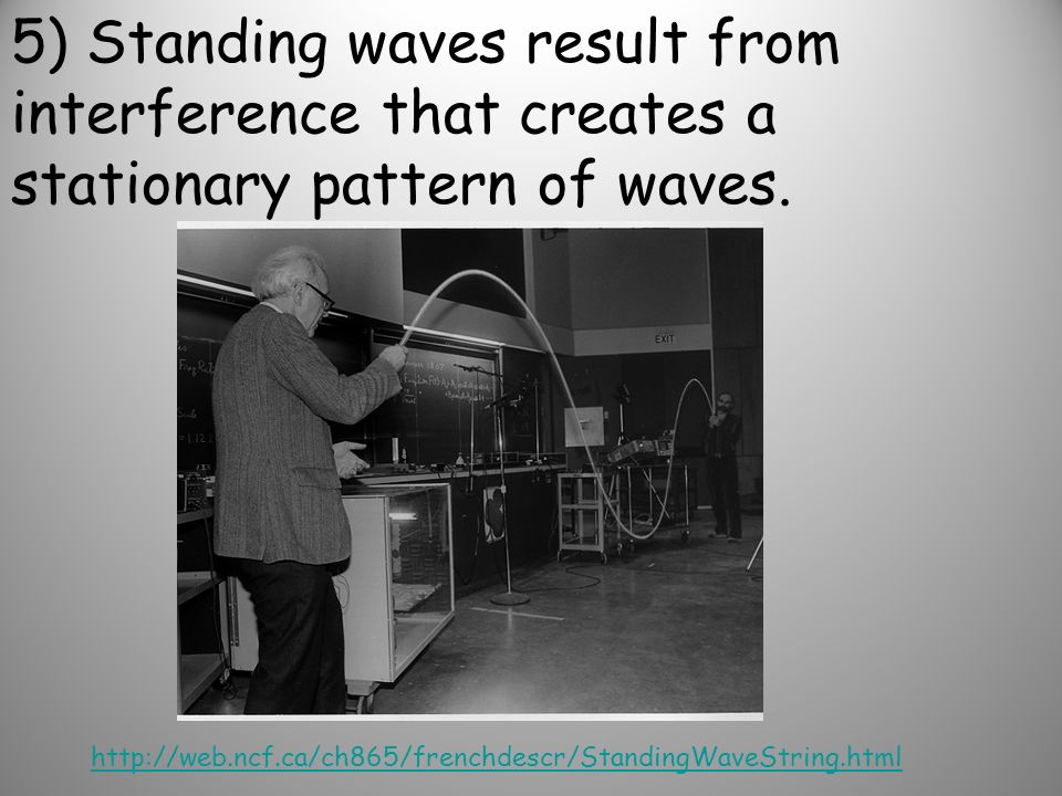 5) Standing waves result from interference that creates a stationary pattern of waves.