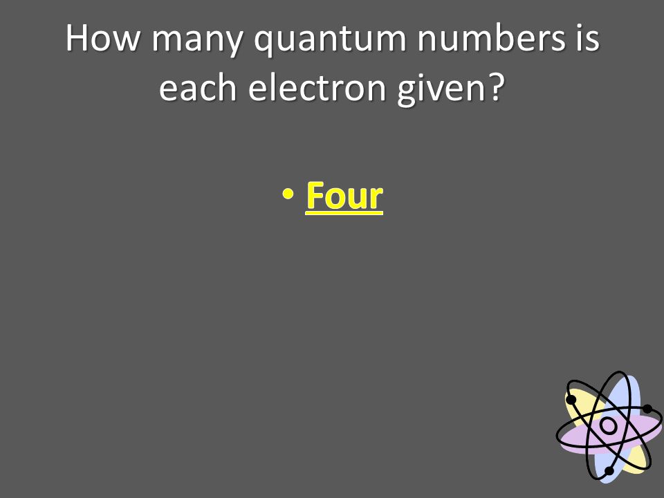 How many quantum numbers is each electron given