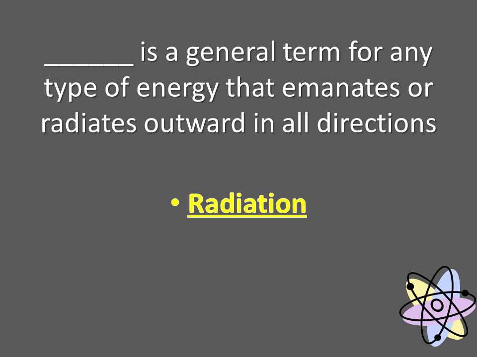 ______ is a general term for any type of energy that emanates or radiates outward in all directions