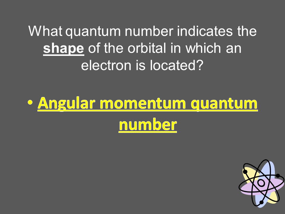 What quantum number indicates the shape of the orbital in which an electron is located