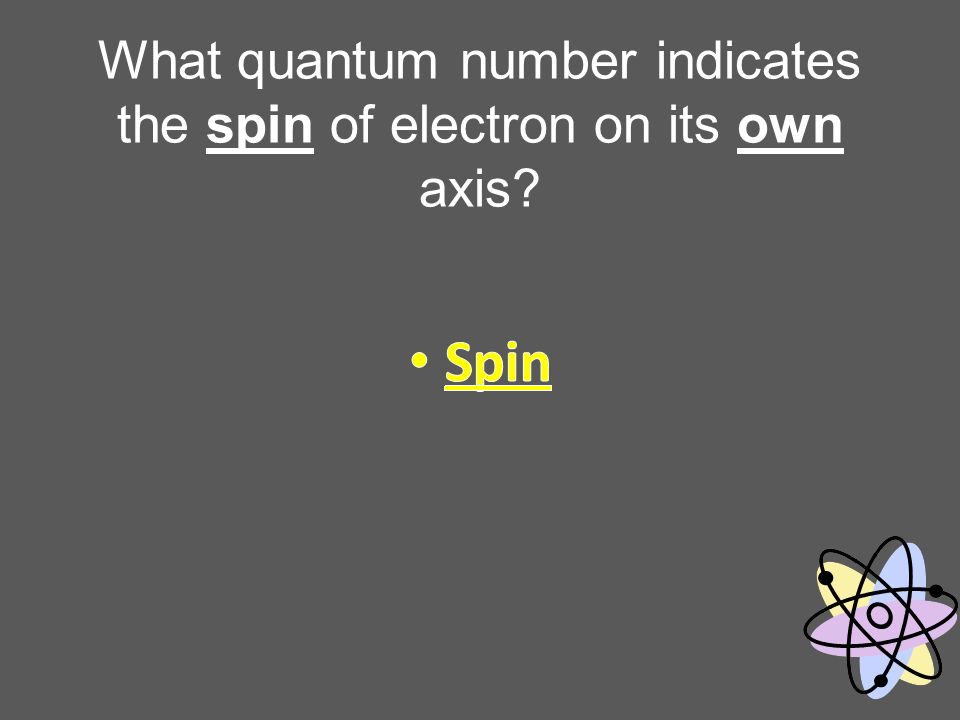 What quantum number indicates the spin of electron on its own axis