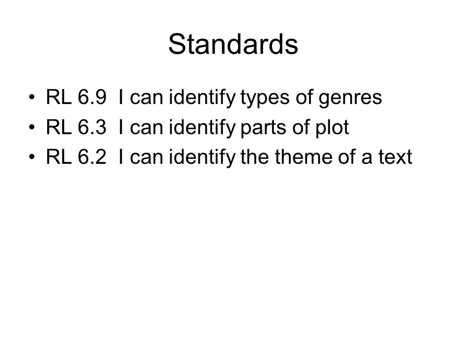 Standards RL 6.9 I can identify types of genres RL 6.3 I can identify parts of plot RL 6.2 I can identify the theme of a text
