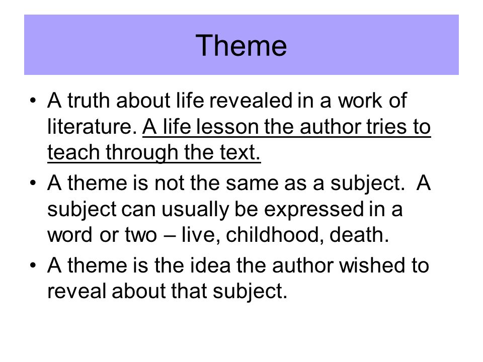 Theme A truth about life revealed in a work of literature.