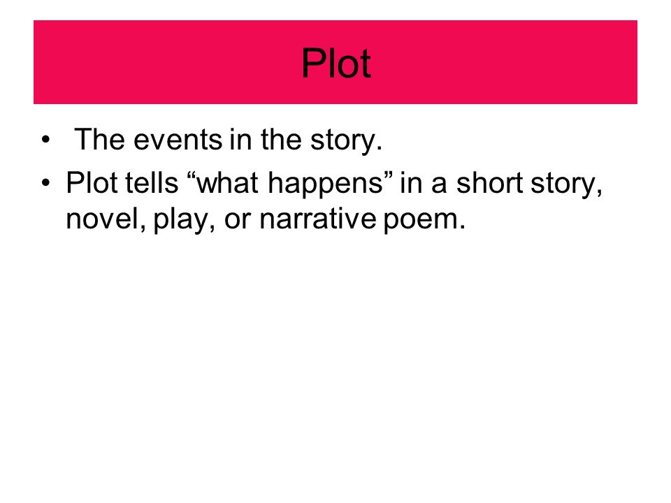 Plot The events in the story.