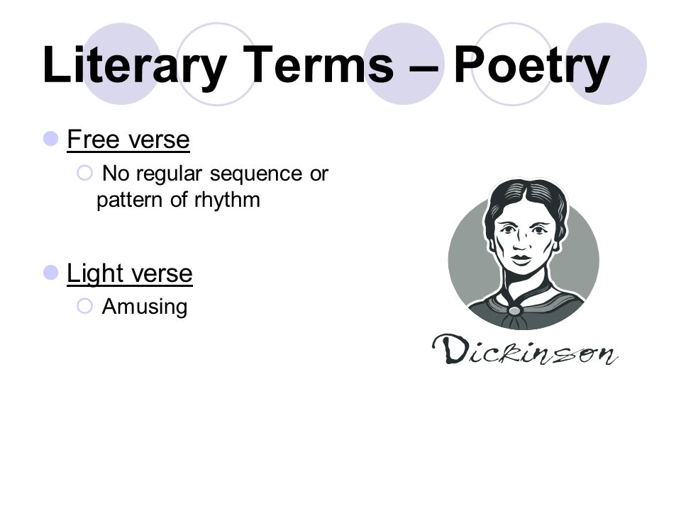 Literary Terms – Poetry Free verse  No regular sequence or pattern of rhythm Light verse  Amusing