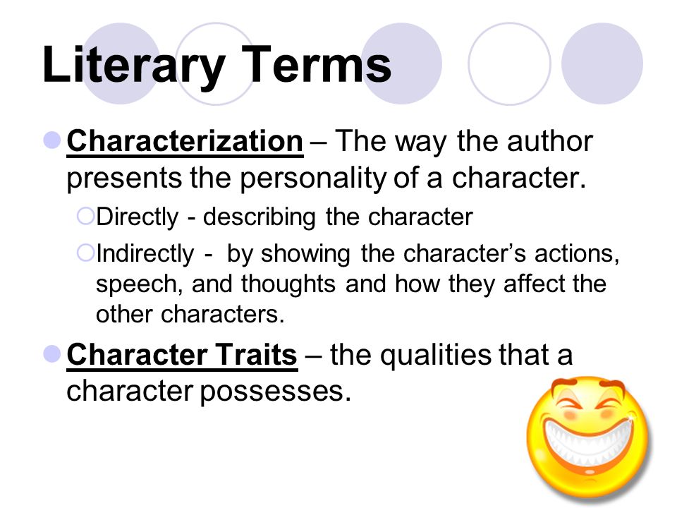Literary Terms Characterization – The way the author presents the personality of a character.