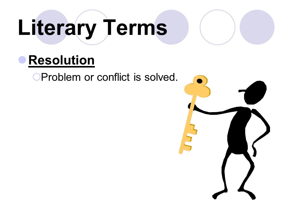 Literary Terms Resolution  Problem or conflict is solved.