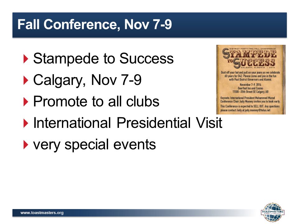 Fall Conference, Nov 7-9  Stampede to Success  Calgary, Nov 7-9  Promote to all clubs  International Presidential Visit  very special events