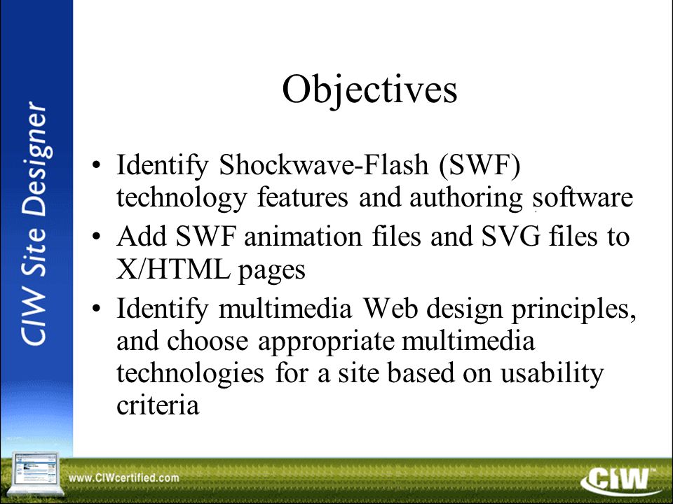 Lesson 25: Multimedia with Macromedia Flash 8. Objectives Identify  Shockwave-Flash (SWF) technology features and authoring software Add SWF  animation. - ppt download