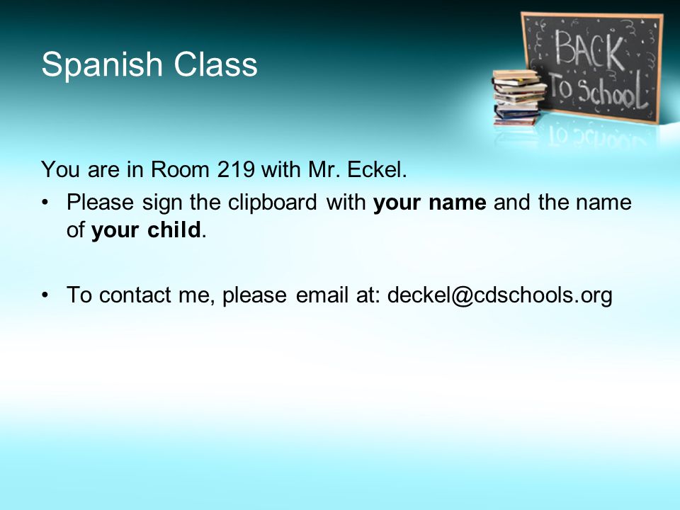 Spanish Class You are in Room 219 with Mr. Eckel.