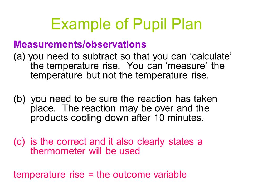 Example of Pupil Plan Measurements/observations (a) you need to subtract so that you can ‘calculate’ the temperature rise.