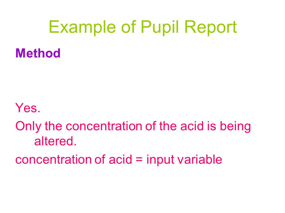 Example of Pupil Report Method Yes. Only the concentration of the acid is being altered.