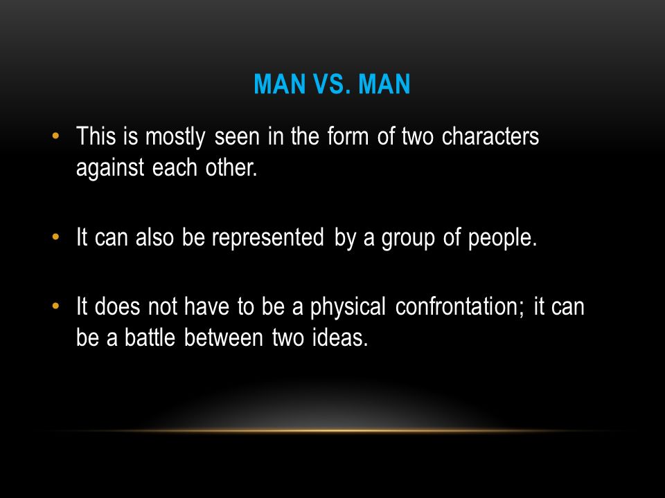 MAN VS. MAN This is mostly seen in the form of two characters against each other.