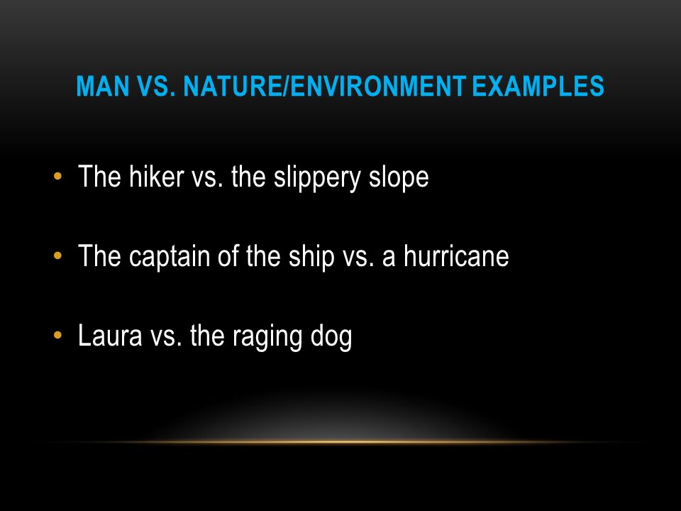 MAN VS. NATURE/ENVIRONMENT EXAMPLES The hiker vs.
