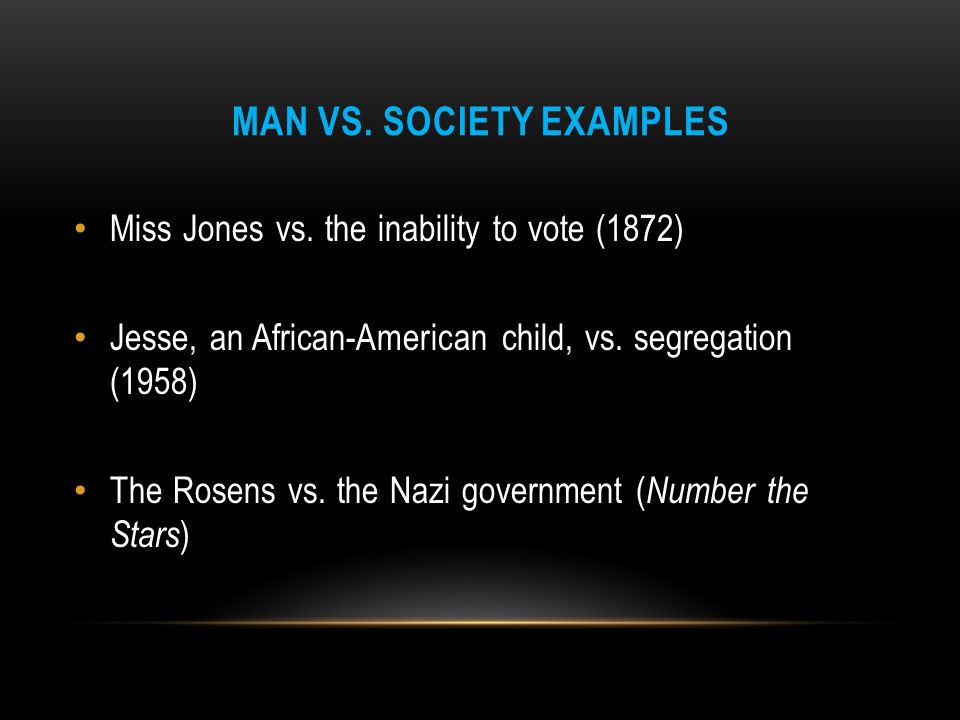 MAN VS. SOCIETY EXAMPLES Miss Jones vs.