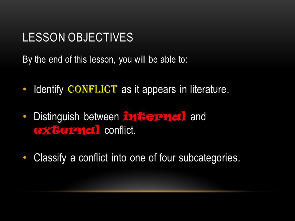 LESSON OBJECTIVES By the end of this lesson, you will be able to: Identify conflict as it appears in literature.