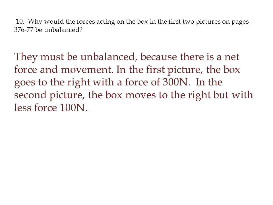 10. Why would the forces acting on the box in the first two pictures on pages be unbalanced.