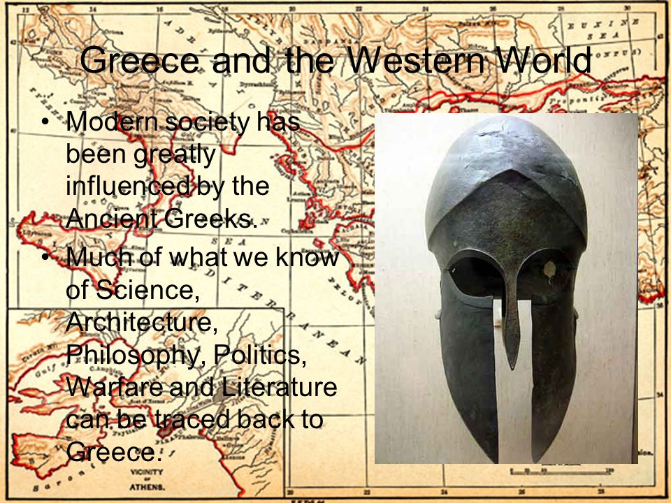 Ancient Greece Influences on the Modern World Greece and the Western World  Modern society has been greatly influenced by the Ancient Greeks. Much of.  - ppt download