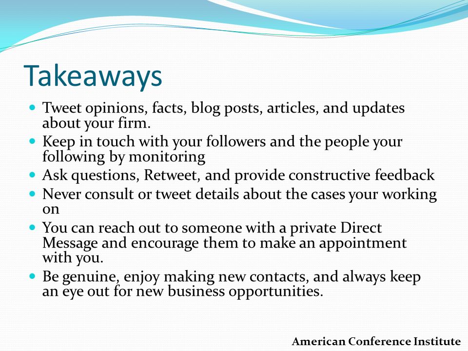 Takeaways Tweet opinions, facts, blog posts, articles, and updates about your firm.