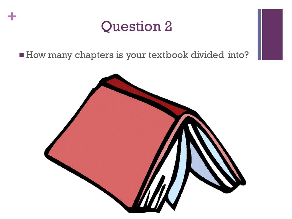 + Question 2 How many chapters is your textbook divided into