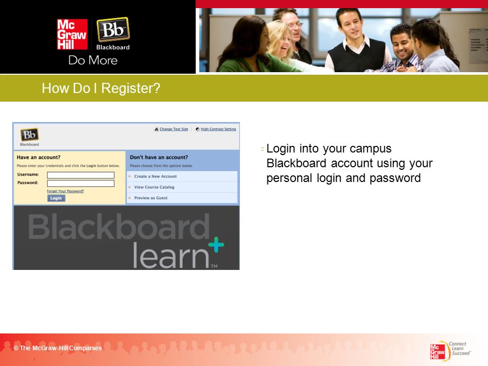 Login into your campus Blackboard account using your personal login and password © The McGraw-Hill Companies How Do I Register