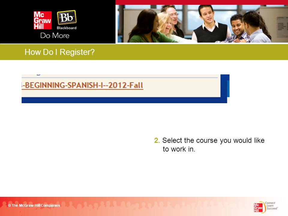 2. Select the course you would like to work in. © The McGraw-Hill Companies How Do I Register