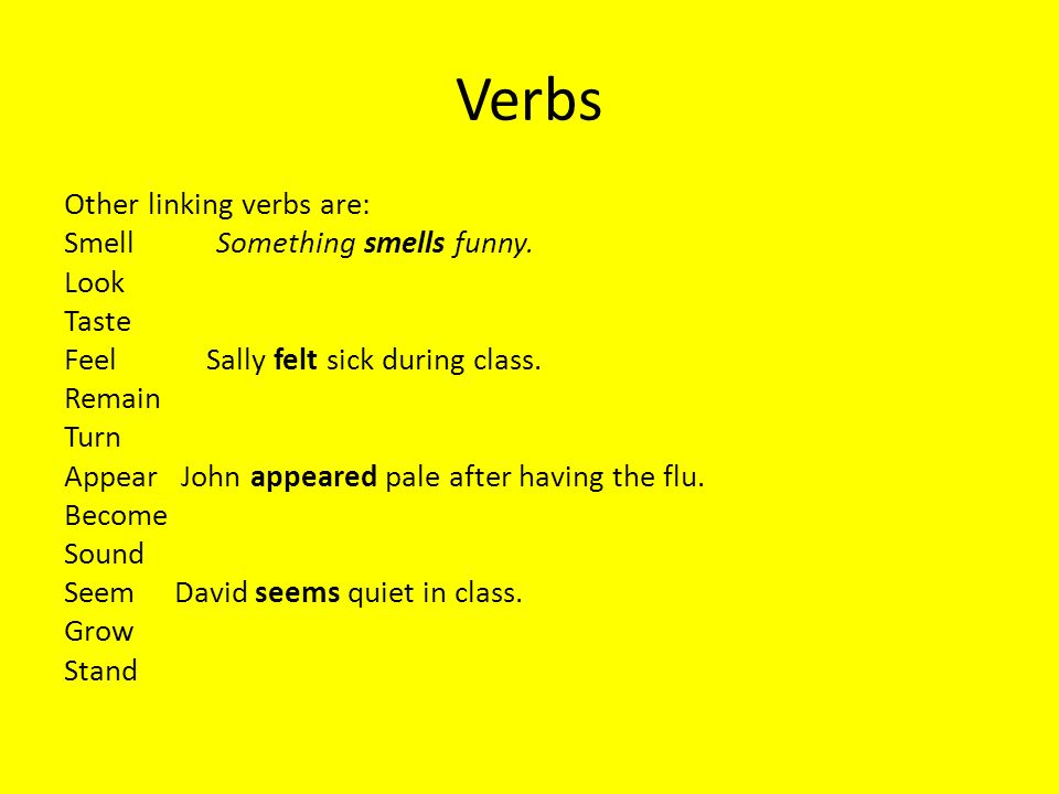 Verbs Other linking verbs are: Smell Something smells funny.