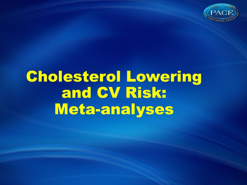 Cholesterol Lowering and CV Risk: Meta-analyses