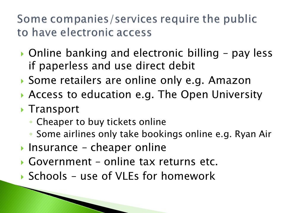  Online banking and electronic billing – pay less if paperless and use direct debit  Some retailers are online only e.g.