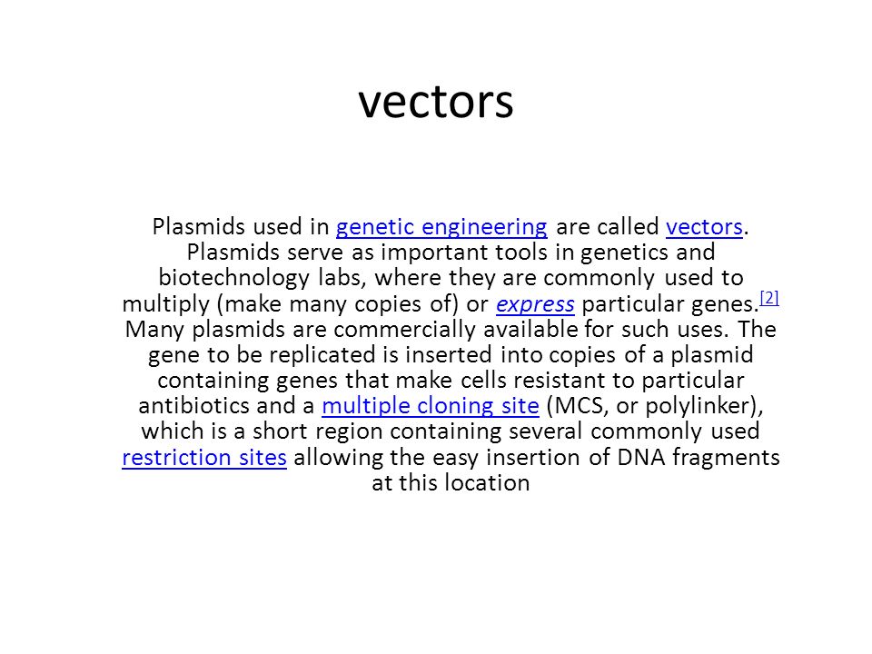 vectors Plasmids used in genetic engineering are called vectors.