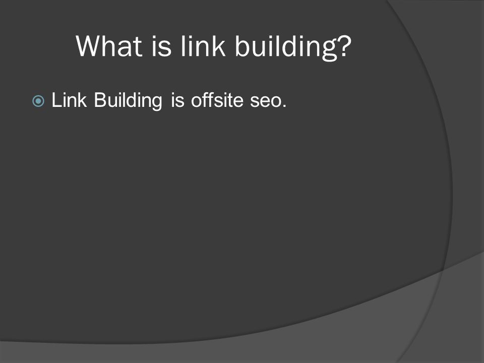What is link building  Link Building is offsite seo.