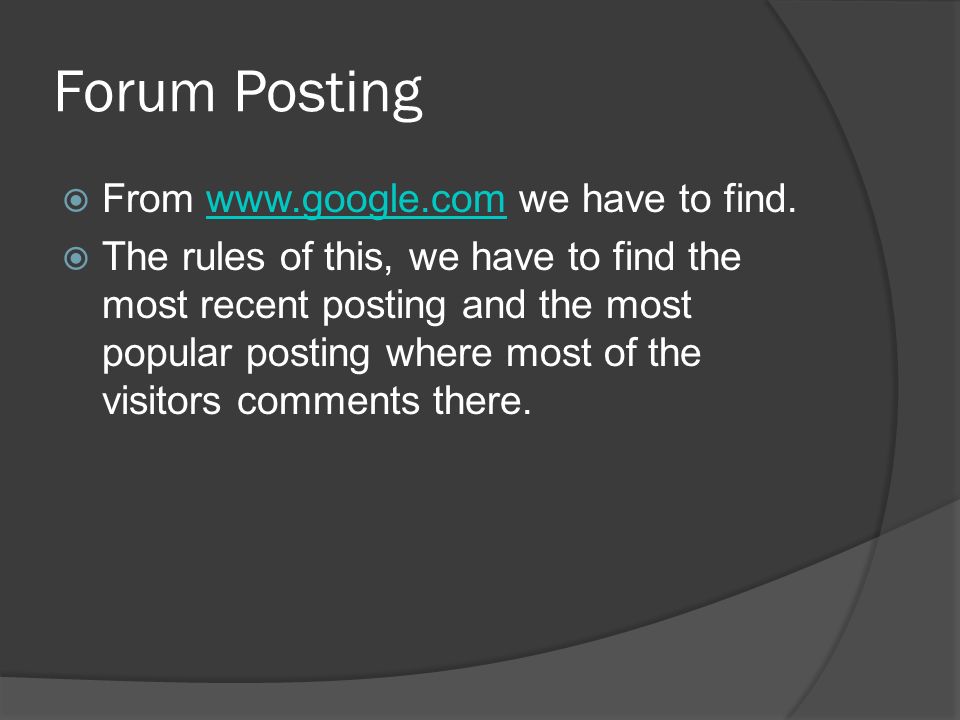 Forum Posting  From   we have to find.   The rules of this, we have to find the most recent posting and the most popular posting where most of the visitors comments there.