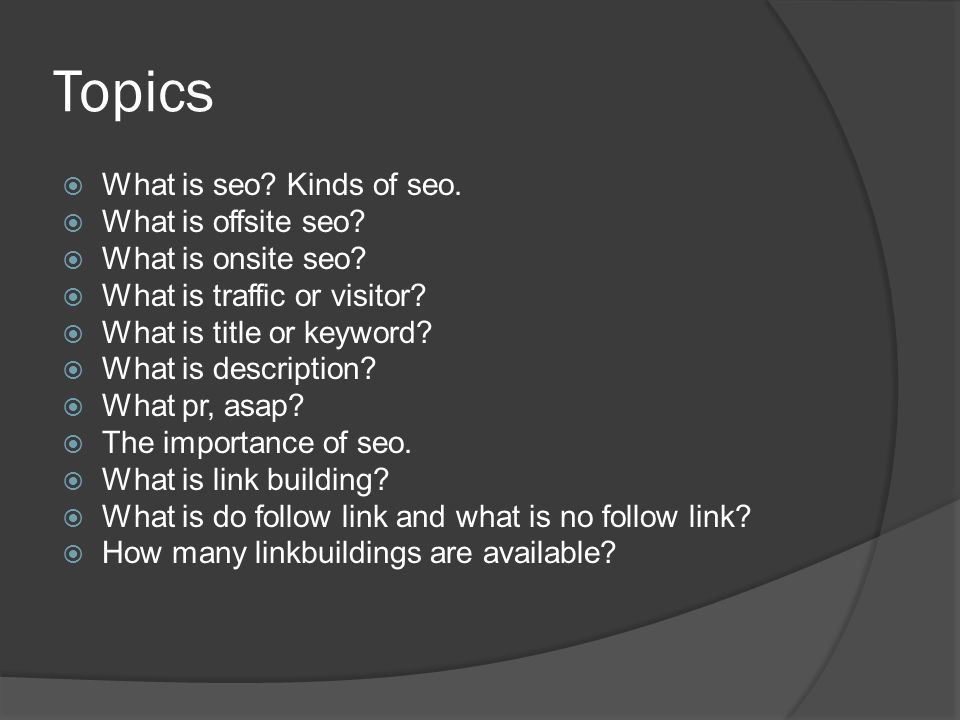 Topics  What is seo. Kinds of seo.  What is offsite seo.