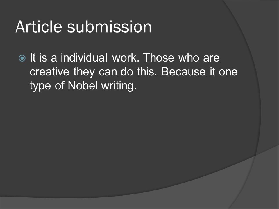 Article submission  It is a individual work. Those who are creative they can do this.