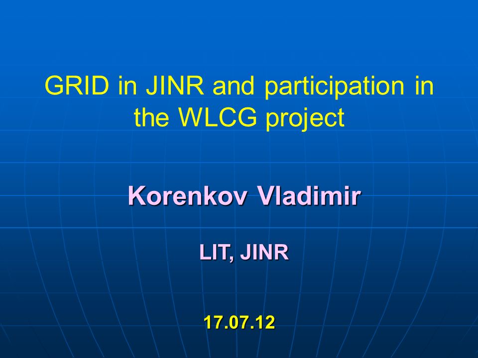 GRID in JINR and participation in the WLCG project Korenkov Vladimir LIT, JINR