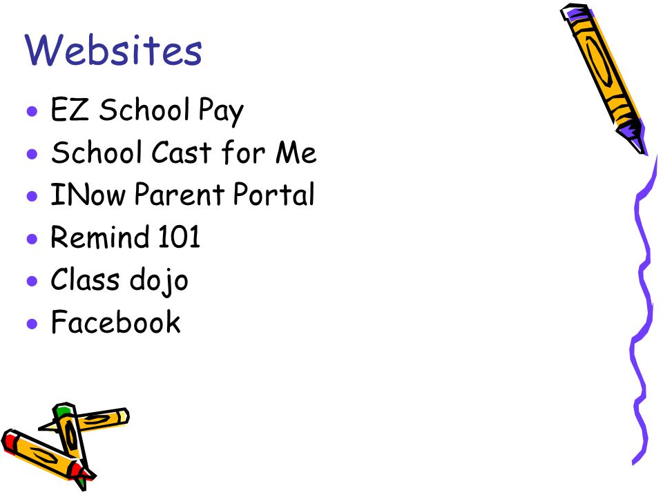 Websites  EZ School Pay  School Cast for Me  INow Parent Portal  Remind 101  Class dojo  Facebook