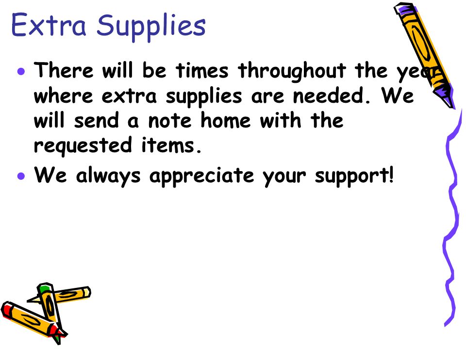 Extra Supplies  There will be times throughout the year where extra supplies are needed.