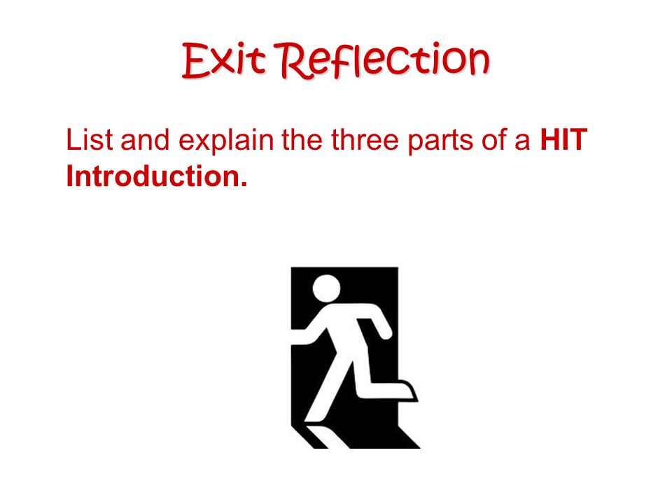 Exit Reflection List and explain the three parts of a HIT Introduction.