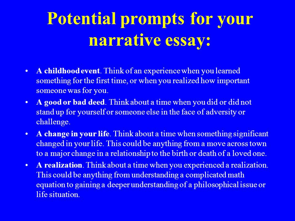 Potential prompts for your narrative essay: A childhood event.