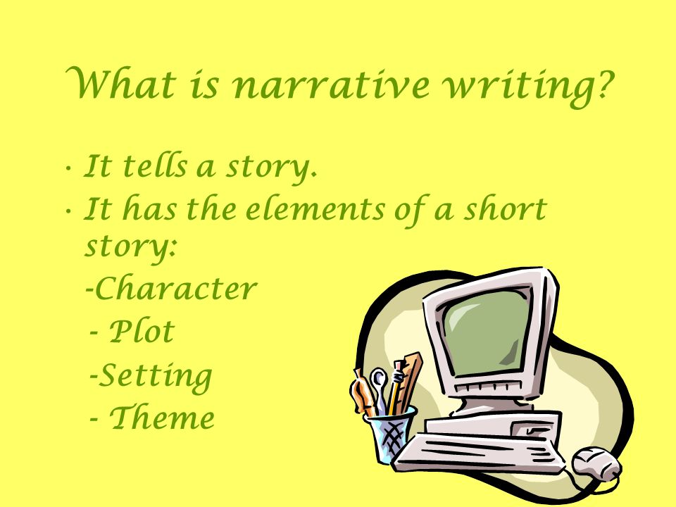 What is narrative writing. It tells a story.