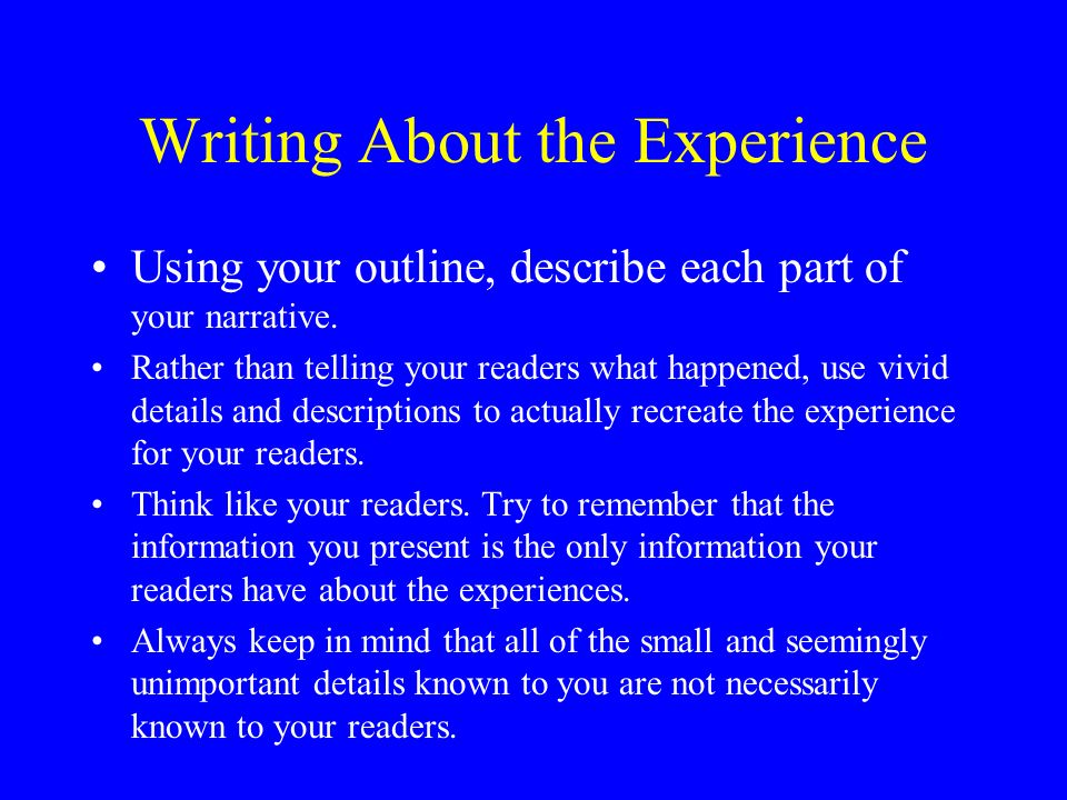 Writing About the Experience Using your outline, describe each part of your narrative.
